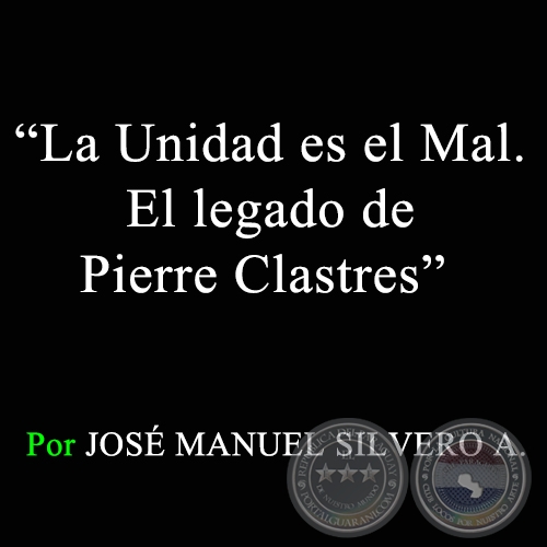 LA UNIDAD ES EL MAL - EL LEGADO DE PIERRE CLASTRES